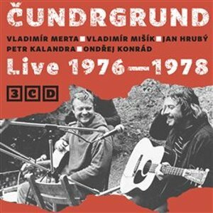 Live 1976–1978. Vladimír Merta, Vladimír Mišík, Jan Hrubý, Petr Kalandra, Ondřej Konrád - Čundrgrund