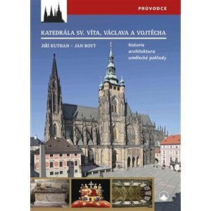 Katedrála sv. Víta, Václava a Vojtěcha. historie – architektura – umělecké poklady - Jan Royt, Jiří Kuthan