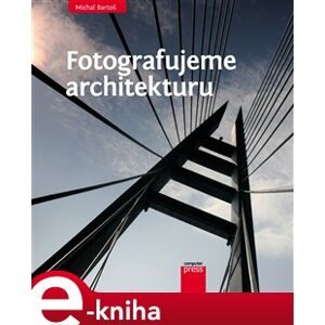 Fotografujeme architekturu - Michal Bartoš e-kniha