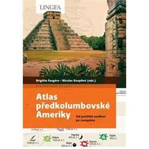 Atlas předkolumbovské Ameriky. Od počátků osídlení po conquistu - Brigitte Faugere, Nicolas Goepfert