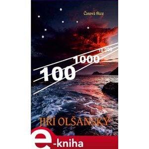 100 – 1000 – 10 000. Časová fikce - Jiří Olšanský e-kniha