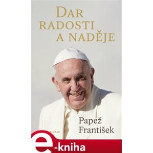 Dar radosti a naděje - Papež František e-kniha
