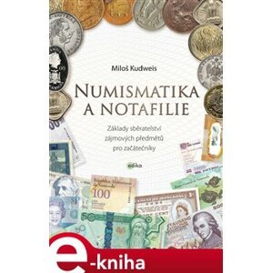 Numismatika a notafilie. Základy sběratelství zájmových předmětů pro začátečníky - Miloš Kudweis e-kniha