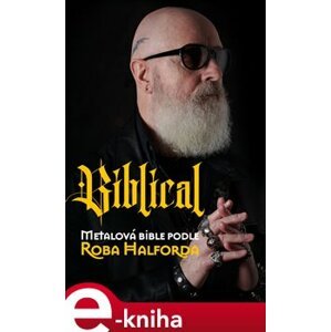 Biblical. Metalová bible podle Roba Halforda - Ian Gittins, Rob Halford e-kniha