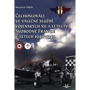 Čechoslováci ve válečné službě vojenských sil a letectva Svobodné Francie v letech 1940-1945 - Miloslav Pajer