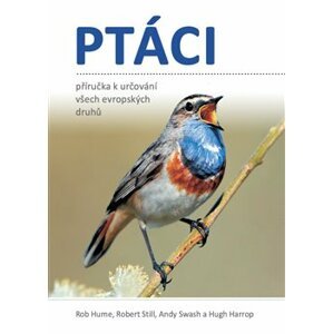 Ptáci - Příručka k určování všech evropských druhů - Rob Hume, Robert Still, Andy Swash, Hugh Harrop