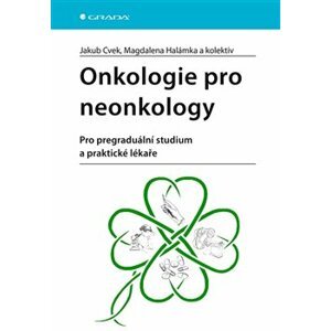 Onkologie pro neonkology. Pro pregraduální studium a praktické lékaře - Jakub Cvek, Magdalena Halámka, kolektiv