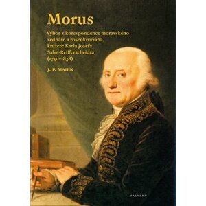 Morus. Výbor z korespondence moravského zednáře a rosenkruciána - J.P. Maien