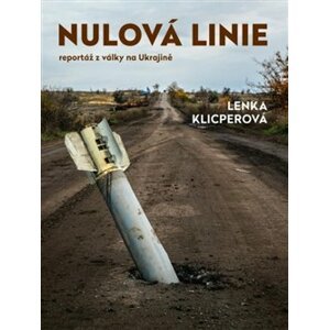 Nulová linie – Reportáž z Ukrajiny - Lenka Klicperová
