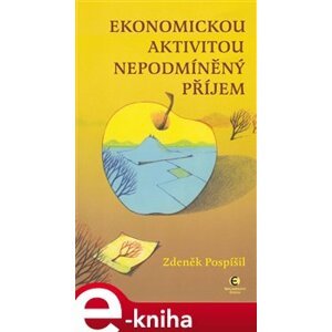 Ekonomickou aktivitou nepodmíněný příjem - Zdeněk Pospíšil e-kniha