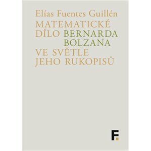 Matematické dílo Bernarda Bolzana ve světle jeho rukopisů - Elías Fuentes Guillén
