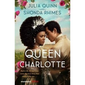 Queen Charlotte. Before the Bridgertons came the love story that changed the ton... - Julia Quinnová, Shonda Rhimes