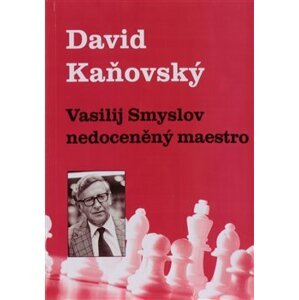 Vasilij Smyslov - Nedoceněný maestro - David Kaňovský