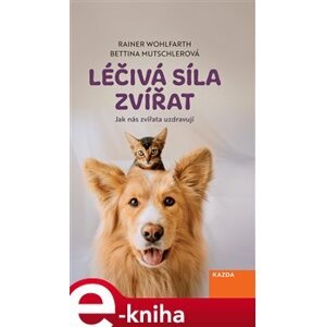 Léčivá síla zvířat - Bettina Mutschlerová, Rainer Wohlfarth e-kniha