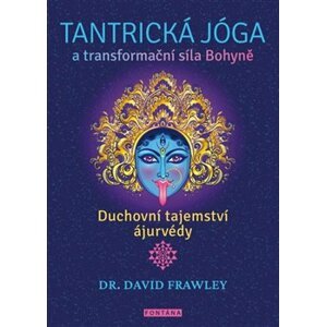 Tantrická jóga a transformační síla Bohyně - David Frawley