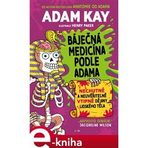 Báječná medicína podle Adama. Nechutné a neuvěřitelně vtipné dějiny lidského těla - Adam Kay e-kniha