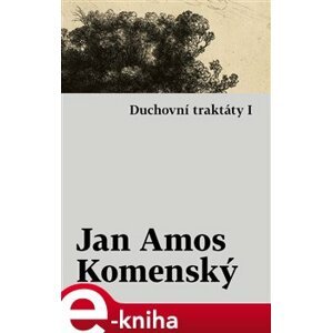 Duchovní traktáty I / Duchovní traktáty II - Jan Amos Komenský