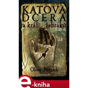 Katova dcera a král žebráků 3 - Oliver Pötzsch e-kniha