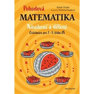 Pohodová matematika - Násobení a dělení. Cvičebnice pro 2.–5. třídu ZŠ - Radek Chajda