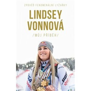 Lindsey Vonnová – Můj příběh. Zpověď fenomenální lyžařky - Lindsey Vonnová