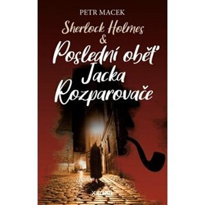 Sherlock Holmes - Poslední oběť Jacka Rozparovače - Petr Macek
