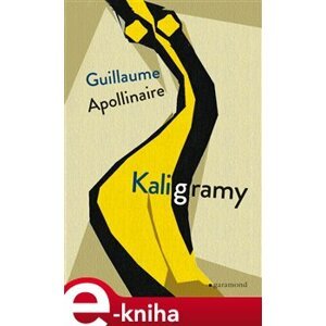 Kaligramy - Guillaume Apollinaire e-kniha