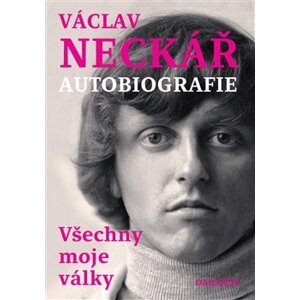 Všechny moje války. autobiografie - Václav Neckář