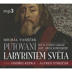 Putování labyrintem světa. aneb Pocta J.A. Komenskému, CD - Michal Vaněček