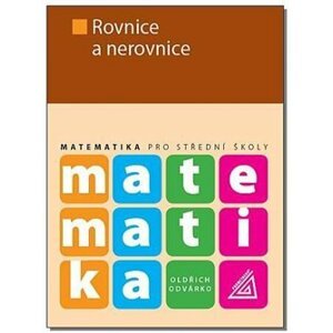 Matematika pro střední školy - Rovnice a nerovnice - Oldřich Odvárko