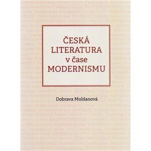 Česká literatura v čase modernismu - Dobrava Moldanová