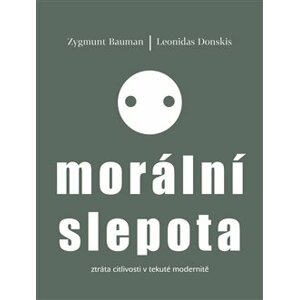 Morální slepota. Ztráta citlivosti v tekuté modernitě - Leonidas Donskis, Zygmunt Bauman