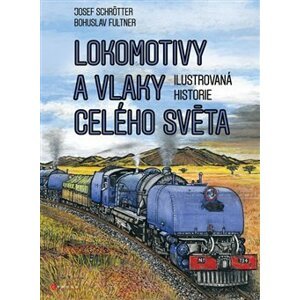 Lokomotivy a vlaky celého světa. Obrazová historie železnice - Josef Schrötter