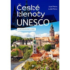 České klenoty Unesco. 2. aktualizované vydání - Jozef Petro, Lukáš Petro