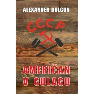 Američan v Gulagu - Alexander Dolgun