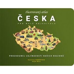 Ilustrovaný atlas Česka pro malé objevitele - Kateřina Hubertová, Vojta Rejl