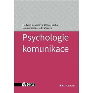 Psychologie komunikace - Eva Šírová, Ondřej Cerha, Hedvika Boukalová, Mojmír Sedláček