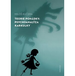 Teorie pohádky. Psychoanalýza Karkulky - Miloš Kučera