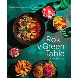 Rok v Green Table s Miluší Makó. Vegetariánské sezonní recepty - Miluše Makó