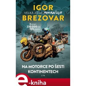 Igor Brezovar. Velká jízda pokračuje. Na motorce po šesti kontinentech - Igor Brezovar e-kniha