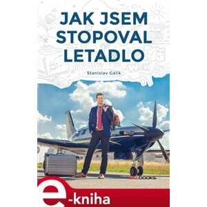 Jak jsem stopoval letadlo - Stanislav Gálik e-kniha