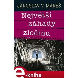 Největší záhady zločinu - Jaroslav V. Mareš e-kniha