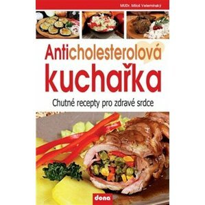 Anticholesterolová kuchařka. Chutné recepty pro zdravé srdce - Miloš Velemínský