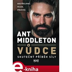 Vůdce. Skutečný příběh síly - Ant Middleton e-kniha