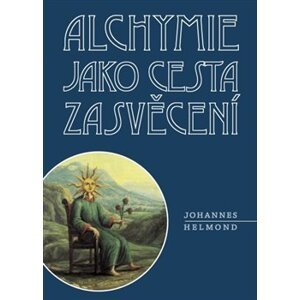 Alchymie jako cesta zasvěcení - Johannes Helmond