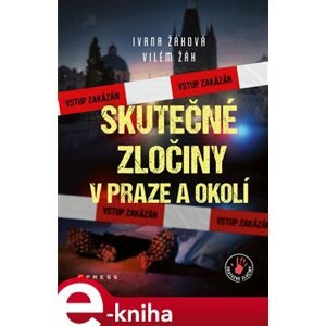 Skutečné zločiny v Praze a okolí - Vilém Žák, Ivana Žáková e-kniha