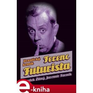 Ferenc Futurista: drastický komik - Radek Žitný, Jaromír Farník e-kniha