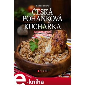 Česká pohanková kuchařka. Kompletní jídelníček - Hana Čechová Šimková e-kniha
