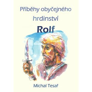 Příběhy obyčejného hrdinství - Rolf -  Michal Tesař