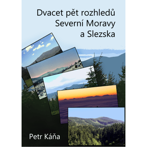 Dvacet pět rozhledů Severní Moravy a Slezska -  Petr Káňa