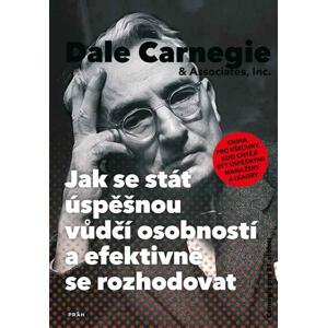 Jak se stát úspěšnou vůdčí osobností a efektivně se rozhodovat -  Dale Carnegie